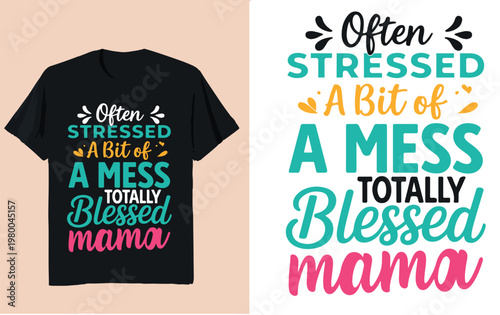 Often Stressed A Bit of a Mess Totally Blessed Mama Funny Mom Quote Typography Design