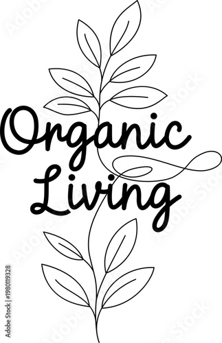 Botanical Organic Living Quote Art - Organic Living Leaf One Line Art Vector Minimalist Botanical Quote Design