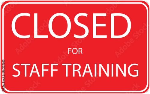 Closed for Staff Training sign, red rectangular notice vector with white text, professional business closure announcement for office or retail use