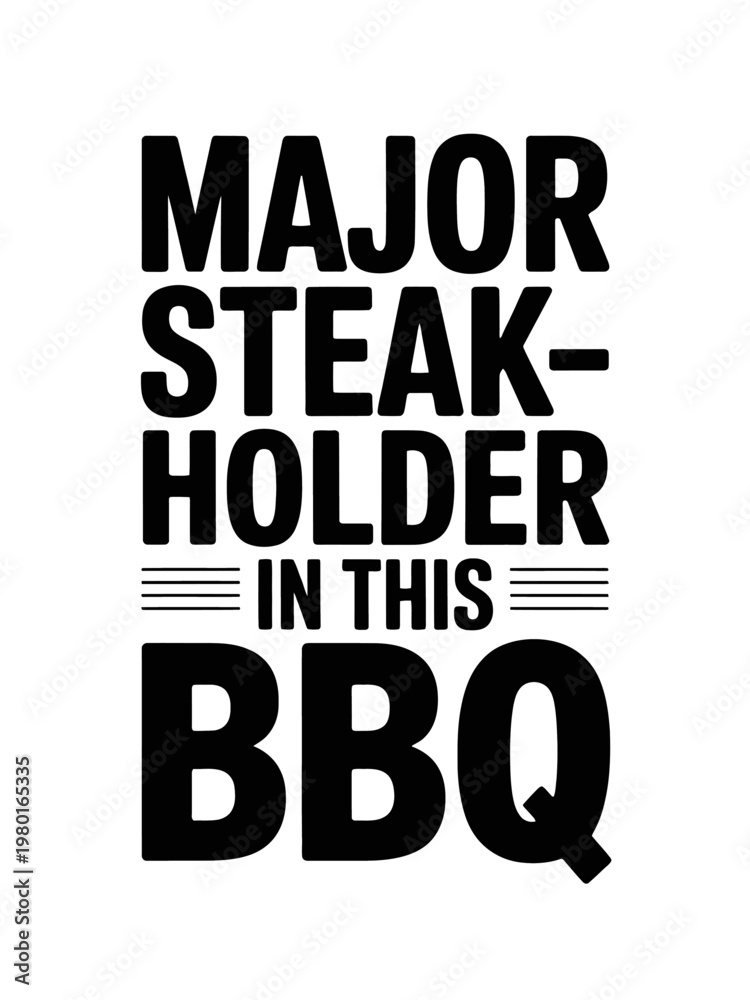Obraz premium Bold black text humorously proclaims 'Major Steakholder in this BBQ'. The playful design is set against a clean white background, emphasizing the typographic elements.