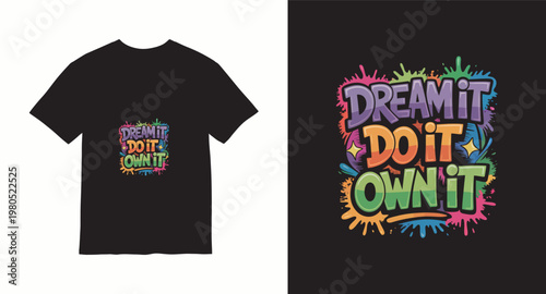 Dream it do it own it typography with colorful paint splashes t shirt design.