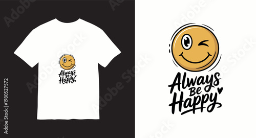 Always be happy smiley face winking graphic design for t-shirt.