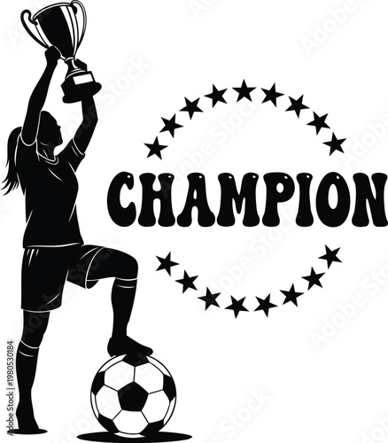 Black silhouette of woman soccer player holding trophy standing on ball with champion text and stars