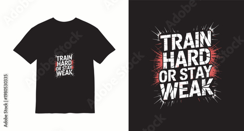 Train hard or stay weak motivational t-shirt design, fitness quote, workout print ready vector.