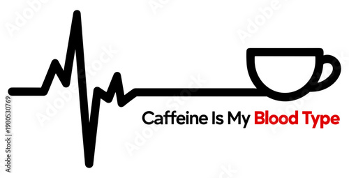 Heartbeat line connected to coffee cup with "caffeine is my type" text