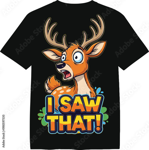 Funny cartoon deer t-shirt design, humorous animal graphic, black tee with colorful illustration, I Saw That phrase