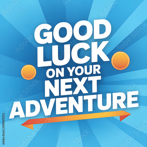 good luck next adventure