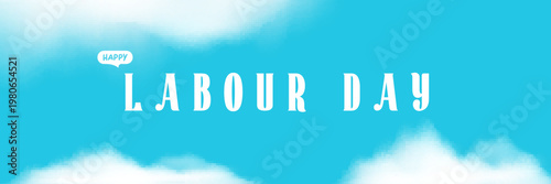 Happy Labour Day lettering on blue sky background. Wide panorama banner with white clouds and elegant script Labor Day typography. Modern header for 1 may international workers day and Mayday