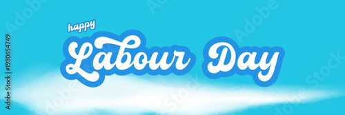 Happy Labour Day lettering on blue sky background. Wide panorama banner with white clouds and elegant script Labor Day typography. Modern header for 1 may international workers day and Mayday