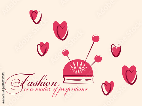 Fashion and sewing vector illustration featuring pincushion with needles, stylized pink hearts, and an elegant quote "Fashion is matter of proportions". Concept for tailor shop, dressmaking, atelier, 
