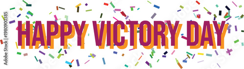 A jubilant Happy Victory Day inscription with a lively burst of colorful confetti spread over a white field