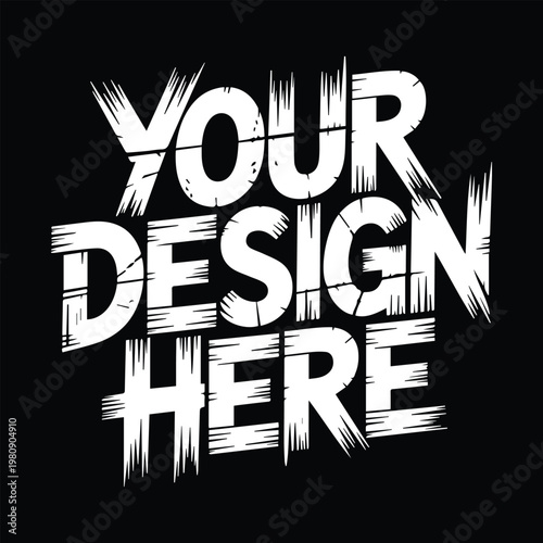 White distressed text saying your design here on black background rough artistic letters.