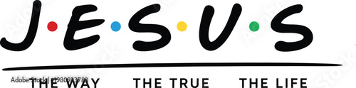 Jesus The Way The True The Life – Colorful Friends TV Show Parody Style Christian Typography T-Shirt Vector Design