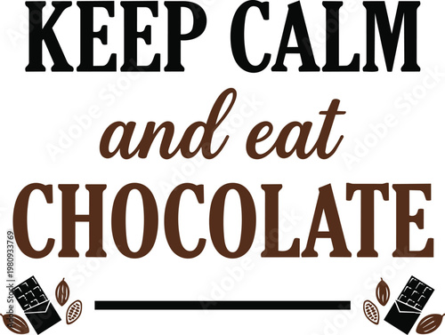 Keep calm and eat chocolate typography quote with cocoa bean and chocolate bar icons for food lovers or kitchen decor in a vector illustration
