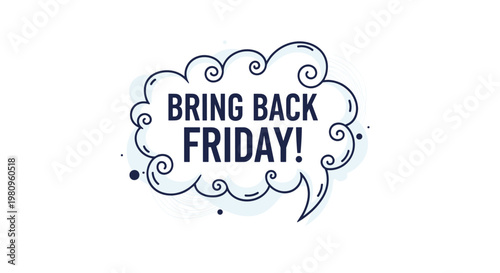Expressive speech bubble graphic containing the text bring back friday to show excitement for the coming weekend time.