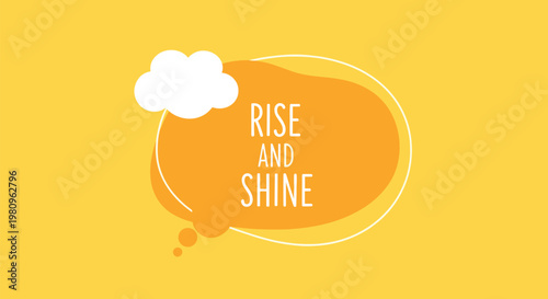 Bright yellow graphic with a white speech bubble containing the text rise and shine and a small white cloud for a positive morning greeting.