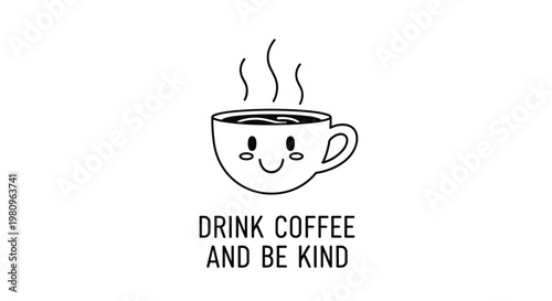 Cute hand-drawn coffee cup with a smiling face and small hearts is shown with the inspirational text drink coffee and be kind below it.