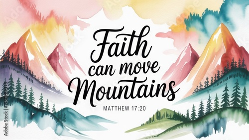 Faith Can Move Mountains With Colorful Mountains and Trees in a Natural Setting