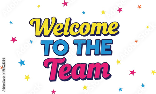 A cheerful 'Welcome To The Team' message in vibrant yellow, blue, and pink lettering is scattered across a white background amidst a flurry of colorful star confetti.