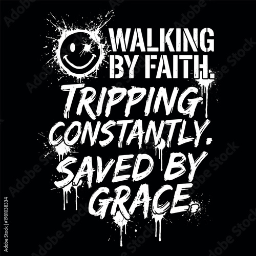 Walking By Faith Tripping Constantly Saved By Grace Christian Inspirational Design