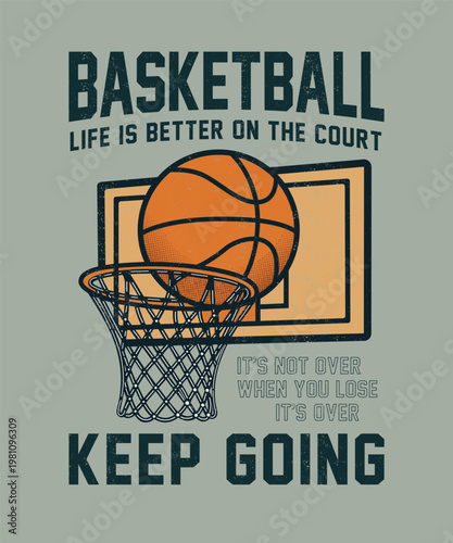Vintage Basketball Life Is Better On The Court Illustration - Retro Keep Going Graphic with Basketball Hoop, Net, Backboard, and Ball - Classic Varsity Style Motivational Apparel T-Shirt Design Art