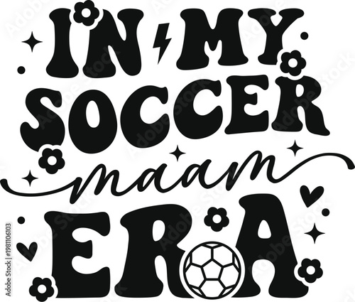 soccer mom, soccer mom era, soccer mama, soccer parent, soccer fan, soccer lover, soccer life, sports mom, sports parent, motherhood, mom life, mom quote, parenting concept, family lifestyle, soccer c