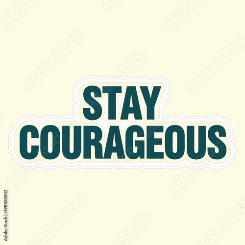 The motivational phrase 'Stay Courageous' is displayed clearly on a light background. sticker