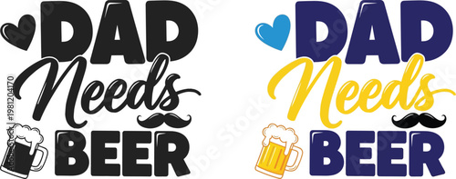 Father's day gift ideas 'dad needs beer' typography perfect for dad's special day celebration