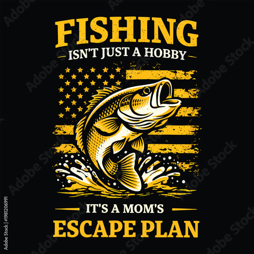 Fishing Isn't Just a Hobby It's a Mom's Escape Plan T-Shirt Design with American Flag and Bass Fish - Funny Mother's Day Fishing Vector