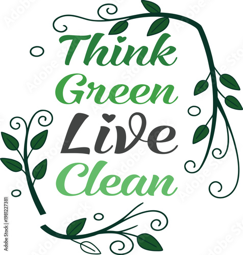 Typography design Think Green Live Clean vector illustration.
