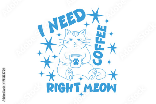 I need coffee right meow adorable cat and coffee illustration for lovers