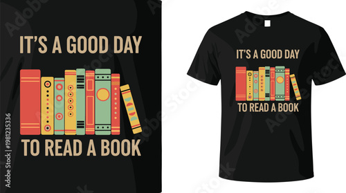 Book Lover T-Shirt Design Featuring "It's a Good Day to Read a Book" Quote with Colorful Book Illustration for Reading and Literature Enthusiasts