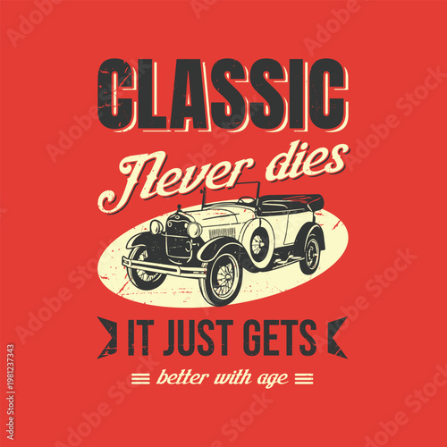 Vintage Antique Convertible Car Illustration with Retro Quote classic never dies.