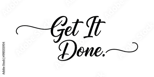 Get It Done. lettering and all elements in black. Vector style. White background. Pure white background. Perfect isolation and visual consistency. Elegant
