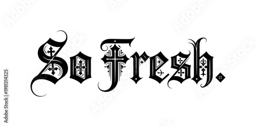 So Fresh. lettering and all elements in black. Vector style. White background. Pure white background. Perfect isolation and visual consistency. Gothic-inspired