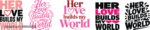 Her Love Builds My World, heartwarming mother's love quotes, elegant typography design slogan. Vector illustration graphics for print t-shirt, apparel, background, poster, banner, postcard or social m