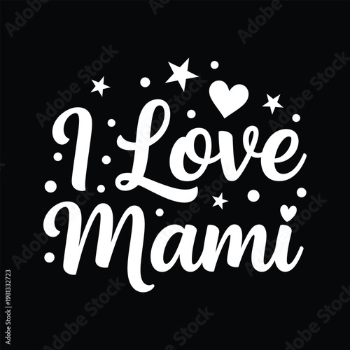 White text and stars on black background I Love Mami phrase
