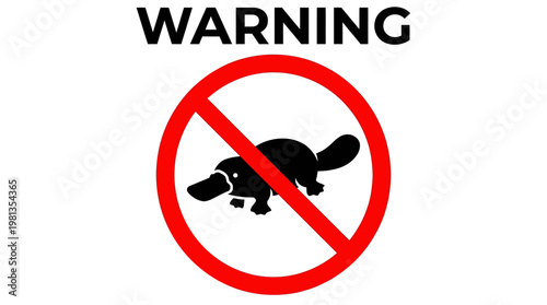 No Platypus Allowed Sign, Warning Symbol of a Platypus Inside a Red Circle with a Diagonal Line