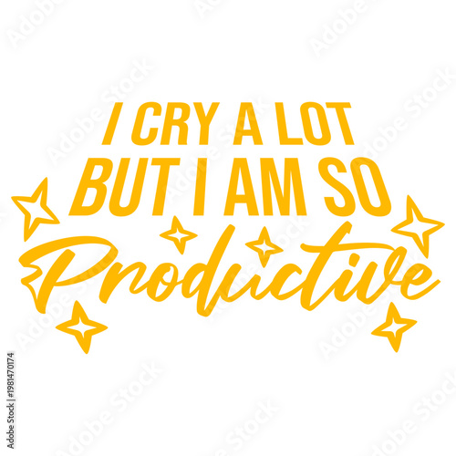 I Cry A Lot But I Am So Productive – painfully relatable for emotional overachievers who get things done between breakdowns. Sarcastic, honest and the perfect gift for high-functioning criers.
