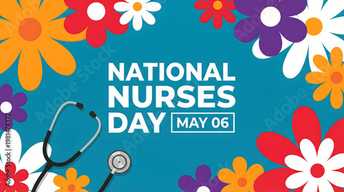 National Nurses Day May 6th colorful flowers and stethoscope