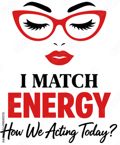 I match energy so how we acting today SVG