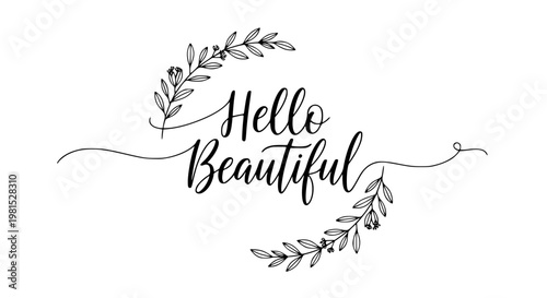Hello Beautiful script typography vector illustration featuring elegant hand-lettering framed by graceful leafy branches and intricate decorative flourishes. This inspiring black and white graphic .