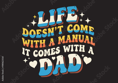 Retro Father's Day Quote Design - Life Doesn't Come With a Manual It Comes With a Dad, 70s Groovy Vintage Typography Illustration