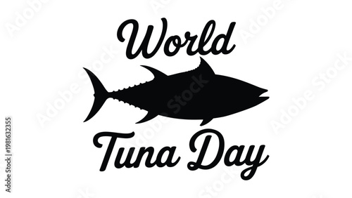 World Tuna Day silhouette tuna fish with script typography marine seafood awareness minimal vector illustration isolated