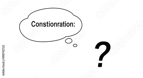 Thought bubble with misspelled "Constionration" text and a large question mark, symbolizing contemplation and uncertainty.