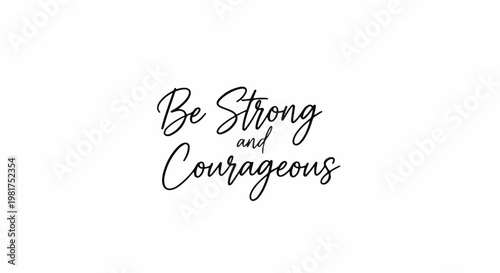 Inspirational script text "Be Strong and Courageous.