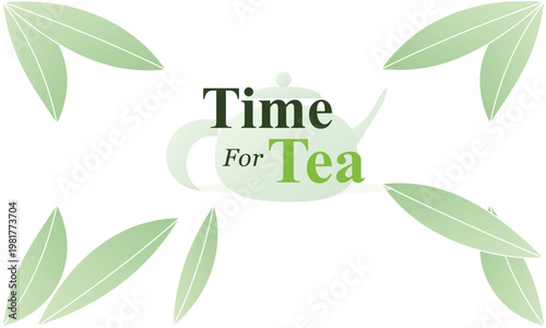 A graphic design featuring the text 'Time For Tea' with a subtle teapot silhouette in the background, surrounded by several green tea leaves.