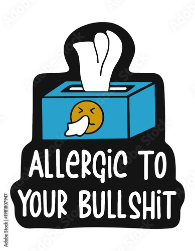 Allergic to Your Bullshit Funny Sarcastic Quote with Tissue Box and Emoji