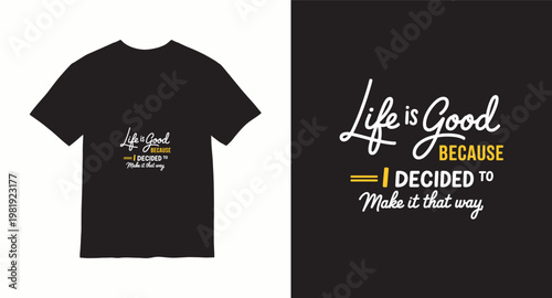 Life is good because i decided to make it that way motivational quote t-shirt design.