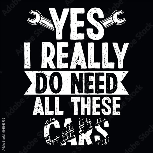 Yes I Really Do Need All These Cars Funny Fathers Day Mechanic Humor Vintage Car Dad T-shirt Design
